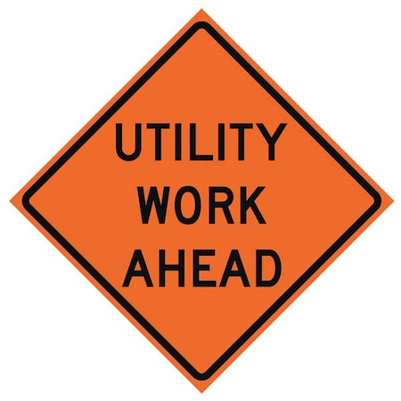 Utility Work Ahead Traffic Sign, 48 in H, 48 in W, Vinyl, Diamond, English, 669-C/48-SBFO-UW