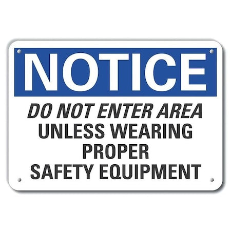 Notice, Do Not Enter Area Unless Wearing Proper Safety Equipment, 10 in W x 7 in H, Aluminum